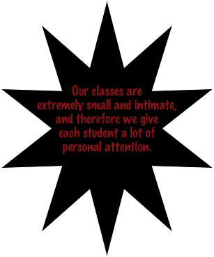 




Our classes are extremely small and intimate, and therefore we give each student a lot of personal attention. 
